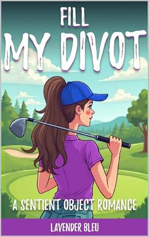 Fill My Divot: A Sentient Object Romance by Lavender Bleu