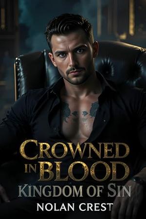 Crowned in Blood: Where Loyalty Ends, Obsession Begins by Nolan Crest
