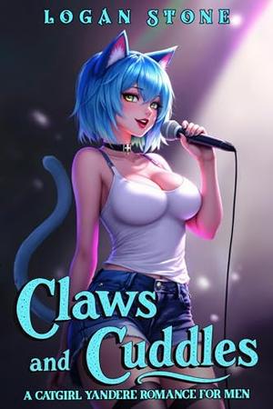 Claws and Cuddles: A Yandere Catgirl Romance for Men by Logan Stone