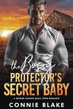 The Bossy Protector’s Secret Baby by Connie Blake