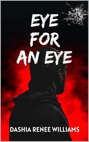 Eye for an Eye by Dashia Renee Williams
