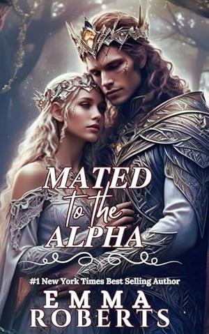 Mated To The Alpha : A Paranormal Werewolf Romance Novel by Emma Roberts