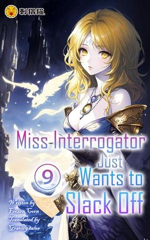 Miss Interrogator Just Wants to Slack Off, Vol. 9 by Gravity Tales, Frozen Corn, ciweimao