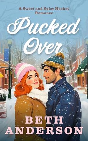 Pucked Over, a Sweet and Spicy Hockey Romance by Beth Anderson