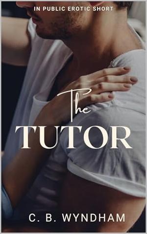 The Tutor: In Public Short by C. B. Wyndham