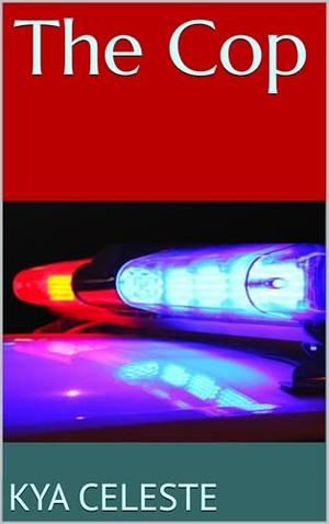 The Cop by Kya Celeste