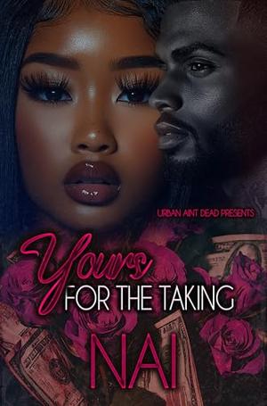 Yours For The Taking: An Urban Romance Standalone by NAI