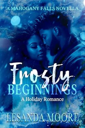 Frosty Beginnings: A Holiday Romance by Lesanda Moore