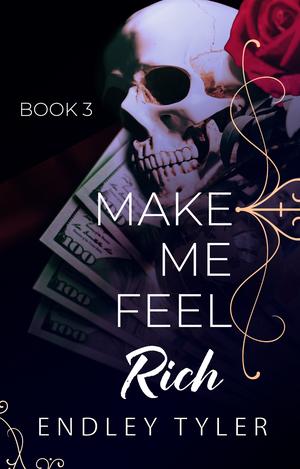 Make Me Feel Rich, #3 by Endley Tyler