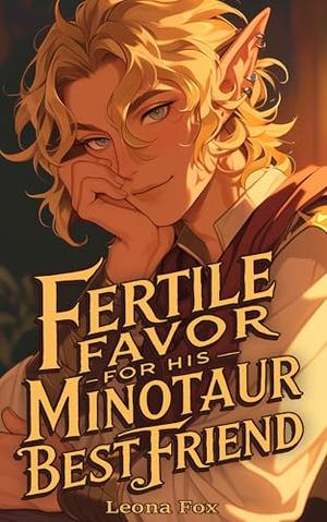 Fertile Favor for His Minotaur Best Friend: A Fantasy MM Romance by Leona Fox