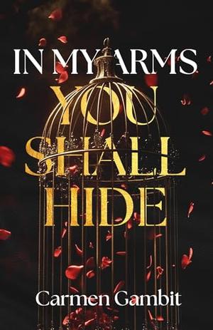In My Arms You Shall Hide by Carmen Gambit