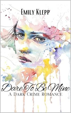 Dare To Be Mine by Emily Klepp