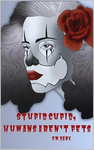 Stupid Cupid, Humans Aren't Pets by EM Dark