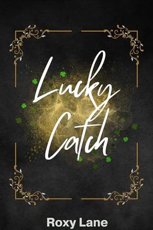 Lucky Catch: A Spicy Leprechaun Novella by Roxy Lane
