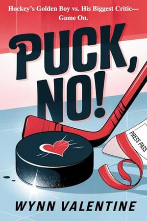 Puck, No!: An Enemies-to-Lovers Hockey Rom-Com by Wynn Valentine