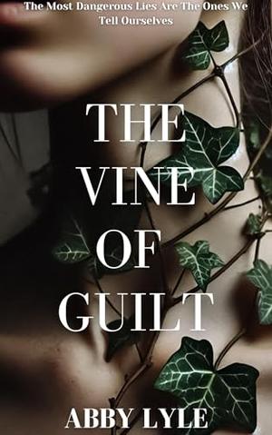 The Vine of Guilt by Abby Lyle