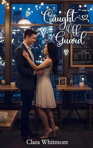 Caught Off Guard: A Tender Tale of Love, Memory, and the Roads Not Taken by Clara Whitmore
