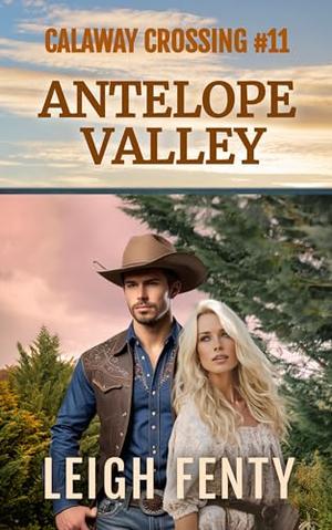 Antelope Valley: Calaway Crossing Book 11 by Leigh Fenty