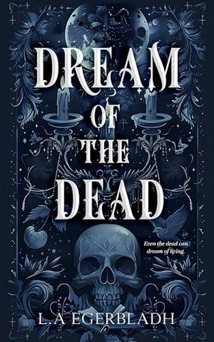 Dream of the Dead by L.A. Egerbladh