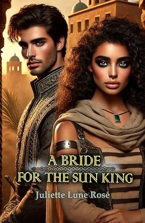 A Bride for the Sun King: A Spicy Fantasy Romance of Assassins, Magic, and Forbidden Love by Juliette Lune Rosé