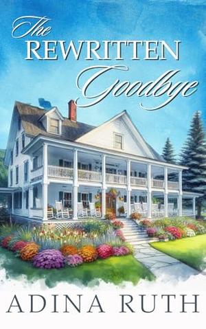 The Rewritten Goodbye: A Clean Romance About Second Chances and Building a New Future by Adina Ruth