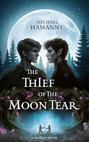 The Thief of the Moon Tear: A Fantasy Novel by Michael Hamannt