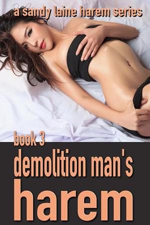 Demolition Man's Harem Book 3: A realistic MFFF harem tale by Sandy Laine