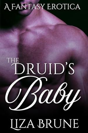 The Druid's Baby: A Fantasy Erotica by Liza Brune
