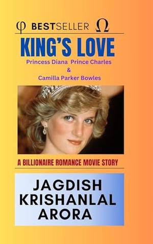 King’s Love - Princess Diana Prince Charles & Camilla Parker Bowles: A Billionaire Romance Movie Story by Jagdish Arora