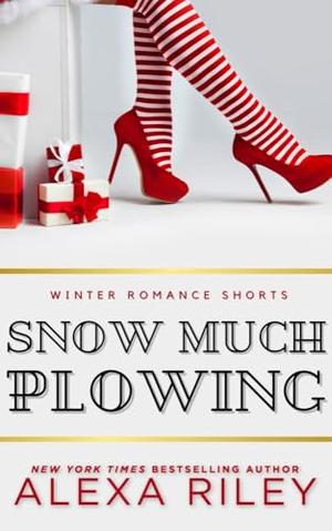Snow Much Plowing by Alexa Riley