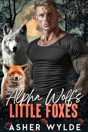 The Alpha Wolf’s Little Foxes by Asher Wylde