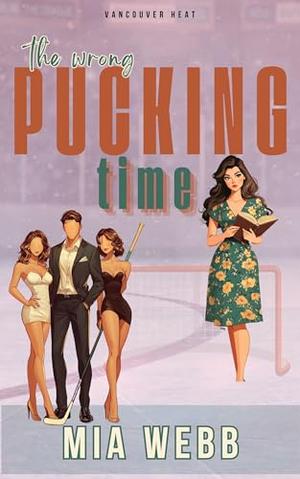 The Wrong Pucking Time: A Hockey Romance by Mia Webb