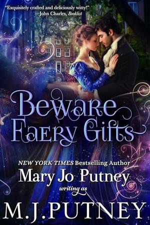 Beware Faery Gifts: A Regency Fantasy Novella by M.J. Putney