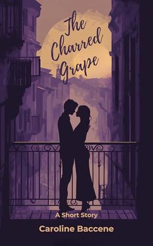 The Charred Grape: A Short Story by Caroline Baccene