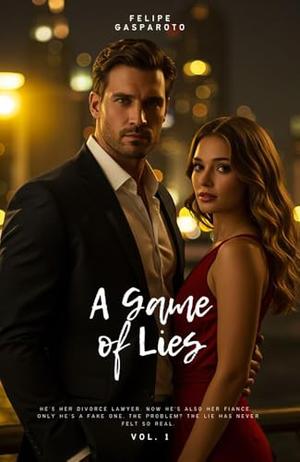 A Game of Lies: A fake engagement, a surly lawyer, and a lie that got out of hand by Felipe Gasparoto