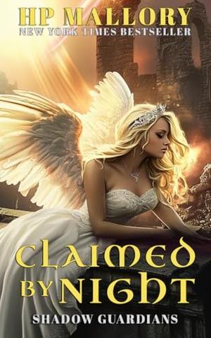 Claimed By Night: A steamy angel-demon paranormal romance series, 1 angel and her powerful kings by HP Mallory