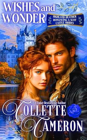 Wishes and Wonder: A Passionate Enemies to Lovers Second Chance Scottish Highlander Mystery Romance by Collette Cameron