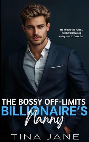 The Bossy Off-Limits Billionaire's Nanny: A Second Chance One Night Stand Romance by Tina Jane