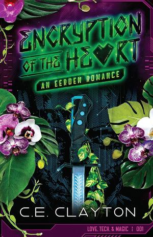 Encryption of the Heart: An Eerden Romance by C.E. Clayton
