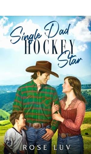 Single Dad Hockey Star: Clean Enemies-to-Lovers Small-Town Romance by Rose Luv