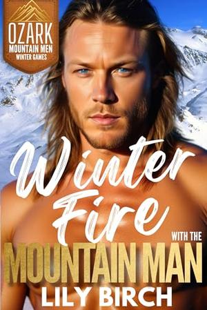 Winter Fire With The Mountain Man: A 90 Minute Short Read Romance by Lily Birch