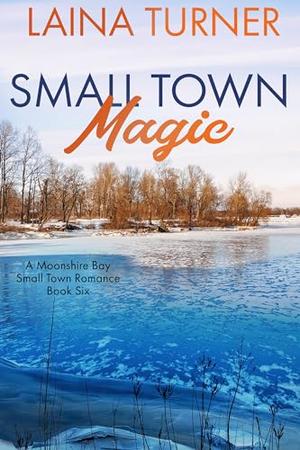 Small Town Magic: A Moonshire Bay Small Town Romance by Laina Turner