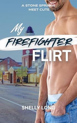 My Firefighter Flirt: A Stone Springs Meet Cute by Shelly Long