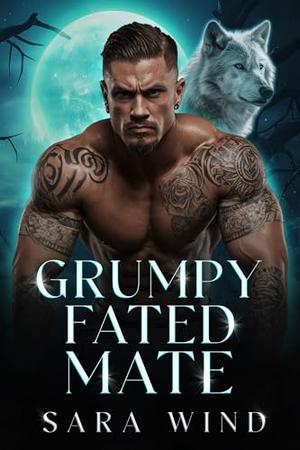 Grumpy Fated Mate: Second Chance Paranormal Romance by Sara Wind