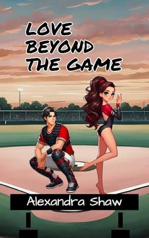 Love Beyond the Game: A College Baseball and Gymnastics Sports Romance by Alexandra Shaw