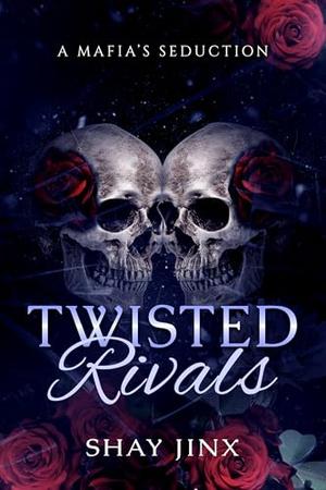 A Mafias Seduction: Twisted Rivals by Shay Jinx