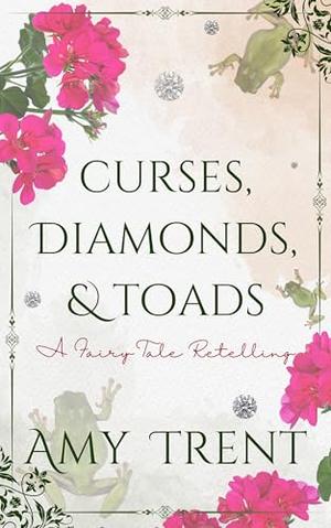 Curses, Diamonds, & Toads: A Fairy Tale Retelling by Amy Trent