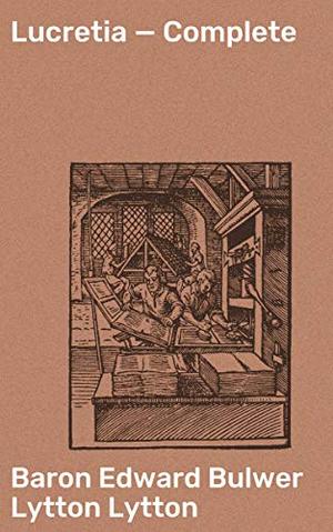 Lucretia — Complete: A Victorian Tale of Love, Betrayal, and Society's Expectations by Edward Bulwer-Lytton