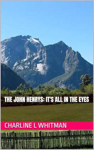 The John Henrys: It's All in the Eyes by Charline L Whitman