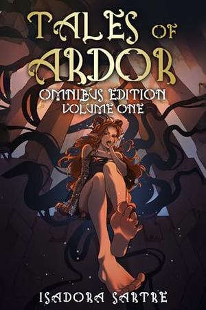 Tales of Ardor: Omnibus Edition Volume ONE by Isadora Sartre, Akaha @redleavesstudio, Ilia Salte